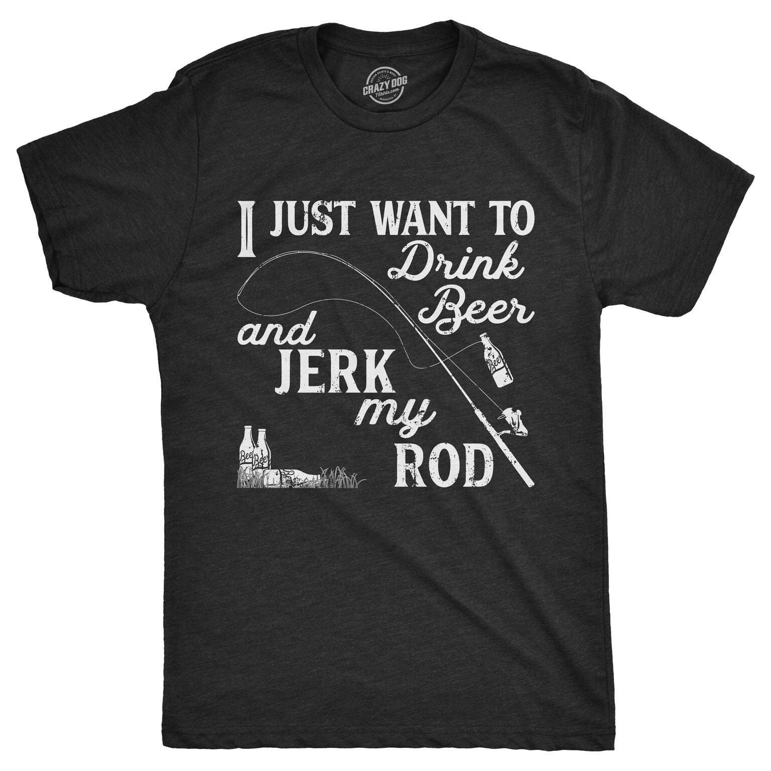 Mens I Just Want to Drink Beer and Jerk My Rod T Shirt Funny Fishing Graphic (Heather Black) - S