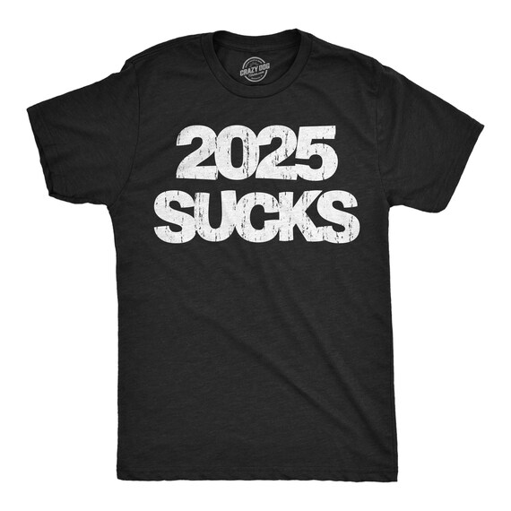2025 Sucks T-shirt: Sarcastic Humor, Funny Menswear - Etsy