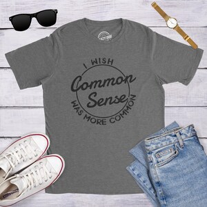 Funny Sarcastic T-Shirt: I Wish Common Sense Was More Common image 1