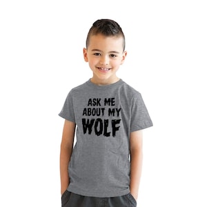 May include: A gray t-shirt with the text "Ask me about my wolf" in black.