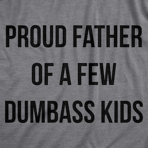 Proud Father Of A Few Dumbass Kids, Workout Shirt, Mens Funny Shirt, Funny Gym Shirt, Dad Shirts, Fathers Day Gift, Funny Shirts For Dad image 2