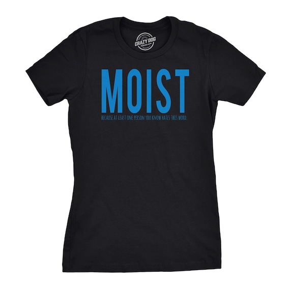 Moist T-Shirt Funny Saying Shirt Moist T-Shirt Funny Saying Shirt