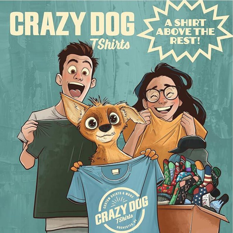 May include: Illustration featuring the text "CRAZY DOG TShirts" and "A SHIRT ABOVE THE REST!". A cartoon dog holds a blue t-shirt. Two people hold up t-shirts. A box of socks is in the background. The image has a teal background.