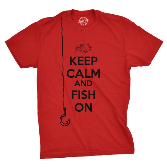 Keep Calm and Fish On, Go Fishing Shirt, Keep Calm T Shirts, Mens