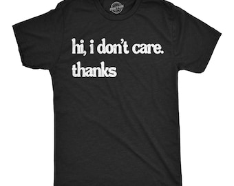 Funny Sarcastic Men's T-Shirt: Hi I Don't Care Thanks