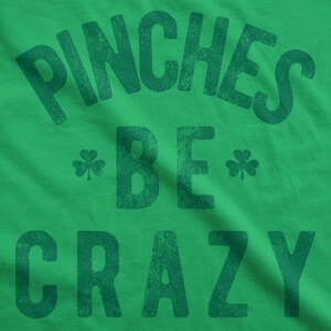 Pinches Be Crazy T Shirt, Shamrock T shirt, St Patrick Day Shirt Mens, Joke Clover Shirt, Funny Drinking Shirt, Green Pinches Shirt image 3