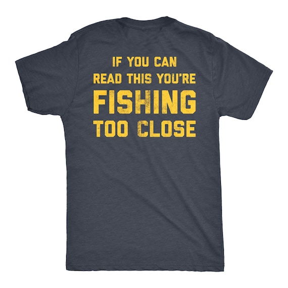 Mens Fishing Shirt, Funny Fishing Shirt, PRINTED ON BACK , Fisherman Gifts, Present For Fisherman, Read This, Fishing Too Close, Funny Shirt Il_570xn