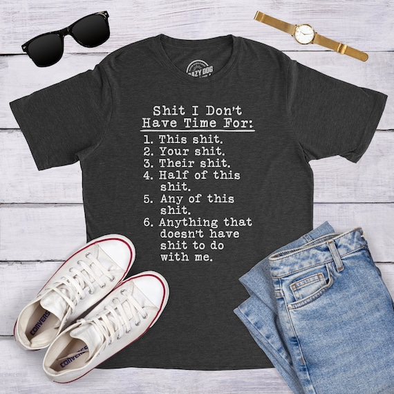 Shit I Don't Have Time For List T-Shirt Shit I Don't Have Time For List T-Shirt