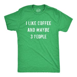 Sarcastic Coffee T-Shirt, Caffeine Addict Tee, Funny Gift Green