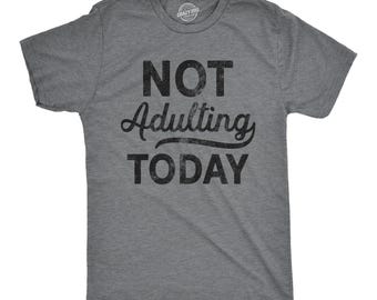 Not Adulting Today T-Shirt, Sarcastic Attitude Tee