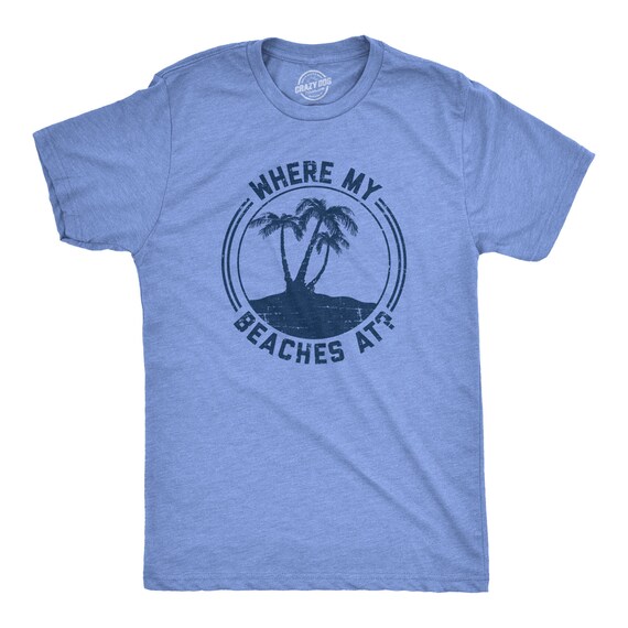 Mens Sarcastic Beach Shirt, Funny Palm Trees Beach Shirts, Where My Beaches At, Weekend Vacation Tshirt, Joke Quotes Guys Holiday Tee Il_570xn