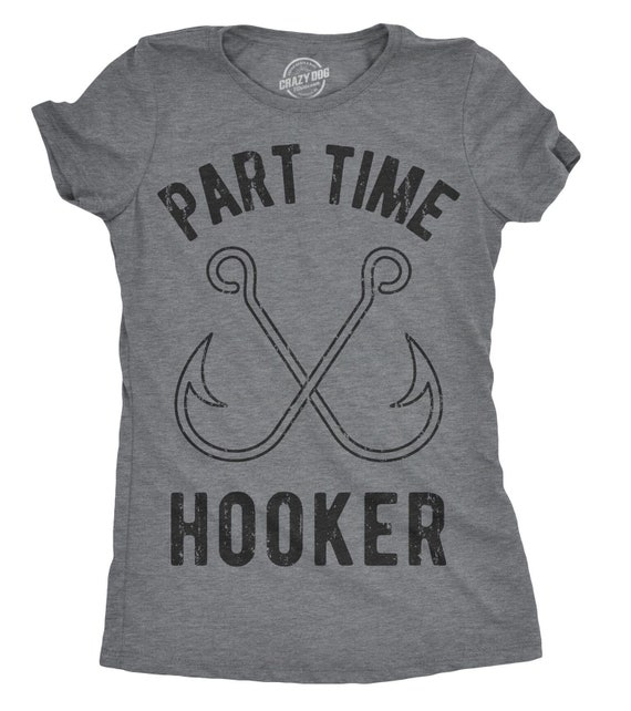 Part Time Hooker, Rude Fishing Shirt Women, Fisherwoman Tees, Girls Night  Out Shirt, Womens Funny T Shirt, Funny Gifts -  UK