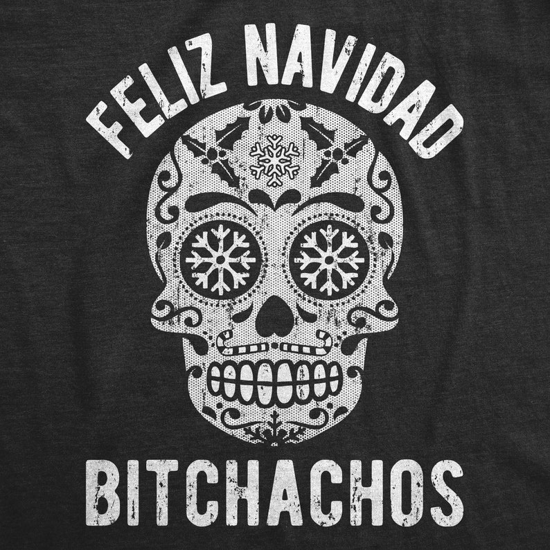 Feliz Navidad,Funny Christmas Shirts, Offensive Chrismas Shirts, Feliz Navidad Bitchachos, Rude Christmas Shirts, Sugar Skull Shirts, image 2