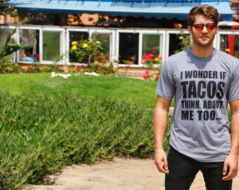 Funny Taco T-Shirt, I Wonder If Tacos Think About Me Too