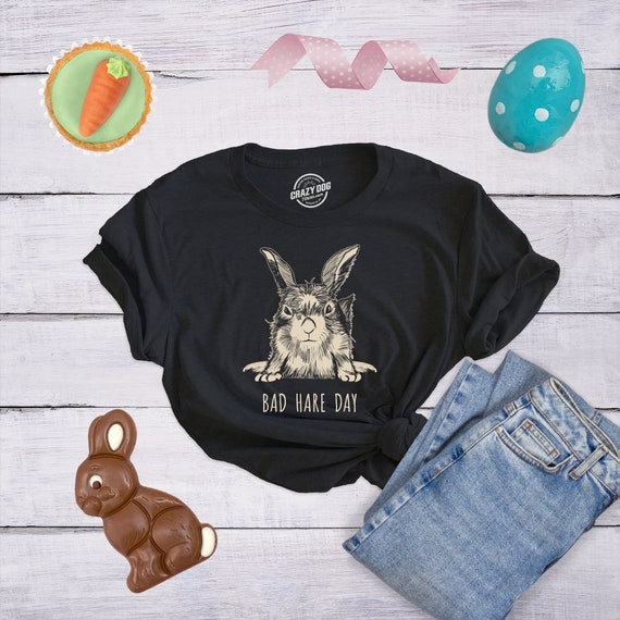 Funny Bunny Easter Womens Tee Shirt, Bad Hare Day Shirt, Girls Humor Easter  Shirts, Womans Joke Quote Rabbit Tee, Funny Pun Shirts by CrazyDog T-shirts  | Catch My Party