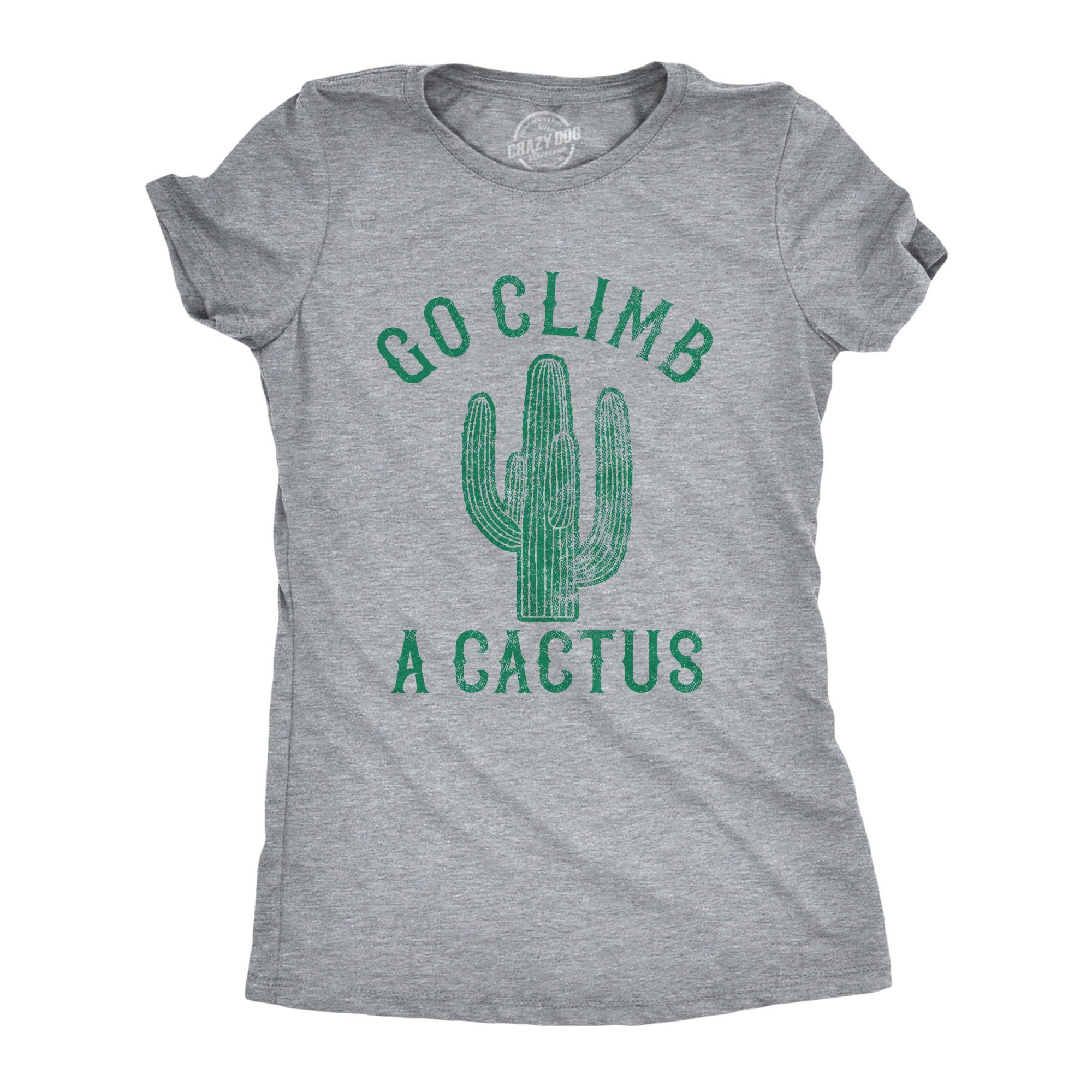 Go Climb A Cactus Shirt | Succulents And Cactus Lovers Gift Go Climb A Cactus Shirt | Succulents And Cactus Lovers Gift