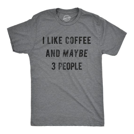 Sarcastic Coffee T-Shirt, Caffeine Addict Tee, Funny Gift