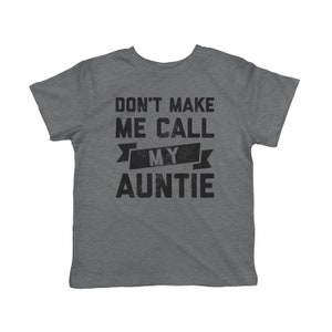 Funny Kids Clothes, Funny Toddler Shirts, Auntie Gift For Toddler, Kids Shirts, Funny Quotes Toddler Shirts, Don&#39;t Make Me Call My Auntie