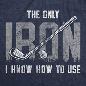 Funny Joke Golf Shirt, Golfing T Shirt Men, Dad Golfer Humor, Funny Shirts, Rude Offensive Gifts For Golfers, Only Iron I Know How To Use image 2