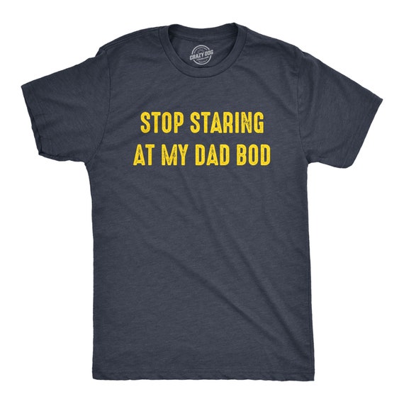 Stop Staring At My Dad Bod, Workout Shirt, Mens Funny Shirt, Funny Gym ...