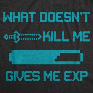 What Doesn't Kill Me Gives Me EXP Shirt, Funny Retro Gamer T-Shirt image 3