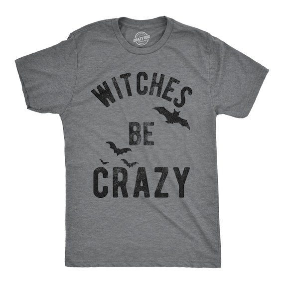 WITCHES BE CRAZY T-Shirt WITCHES BE CRAZY T-Shirt