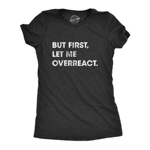 But First Let Me Overreact T-Shirt for Women, Funny Sarcastic Shirt