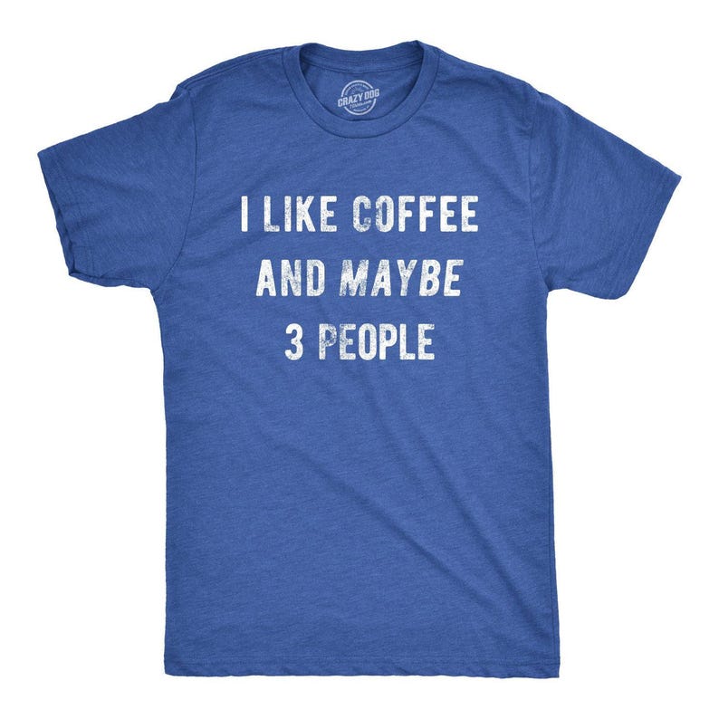 Sarcastic Coffee T-Shirt, Caffeine Addict Tee, Funny Gift Heather Royal