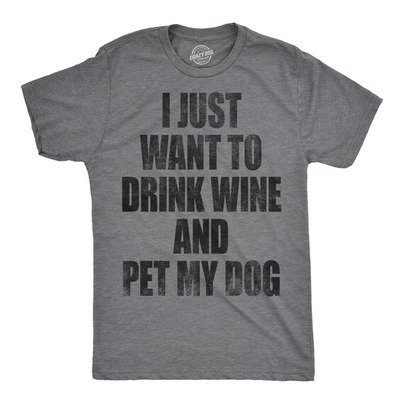 Funny Dog Shirt, Mens Dog T shirt, Gift For Dog Lovers, Dog Dad Shirt, Wine Lover Gift, I Just Want To Drink Wine And Pet My Dog Shirt Il_570xn