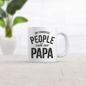 Fathers Day Gift, Funny Grandpa Coffee Mug, Funny Work Mug, Fathers Day Cup, 11 Oz Ceramic, My Favorite People Call Me Papa, Papa Mugs