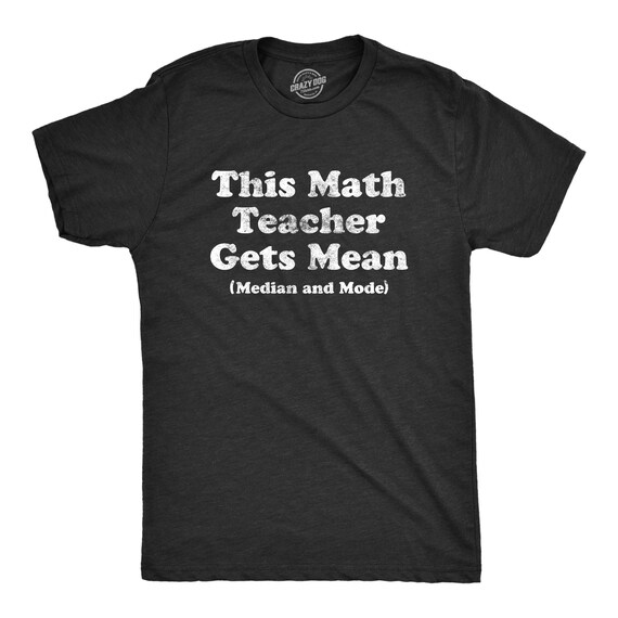 Math Teacher Is Mean, Median and Mode, Geeky Shirts, Nerdy T Shirts ...