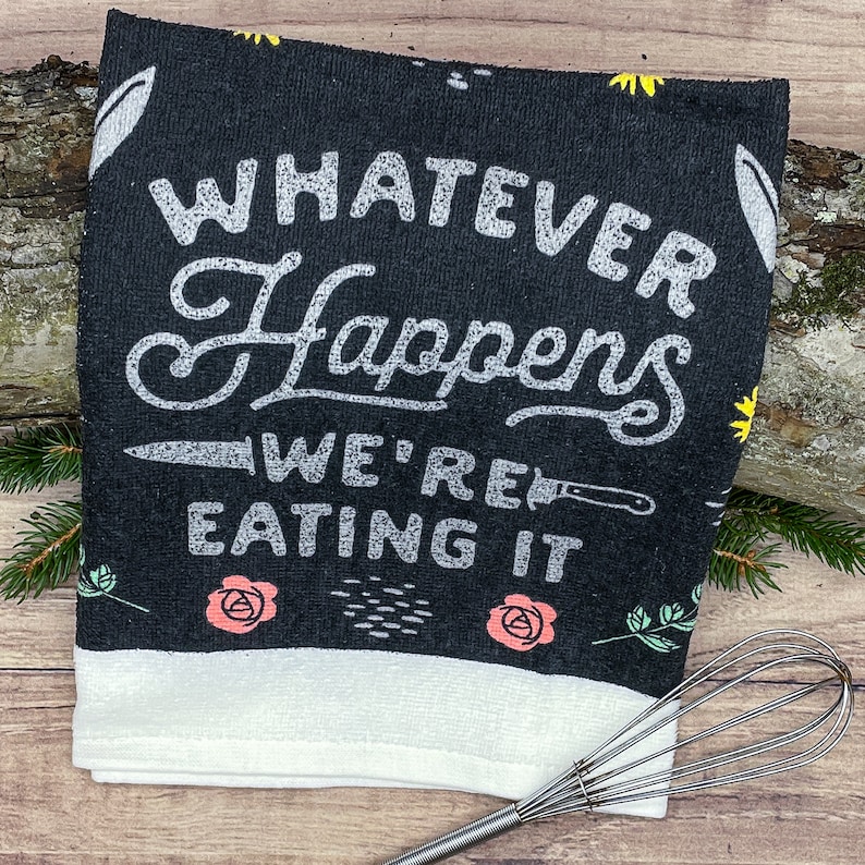 Whatever Happens We Are Eating It Oven Mitt, Housewarming Gift, Pot Holder, Christmas Gift, Hostess Gift, Funny Oven Mitts, Baking Gifts Tea Towel
