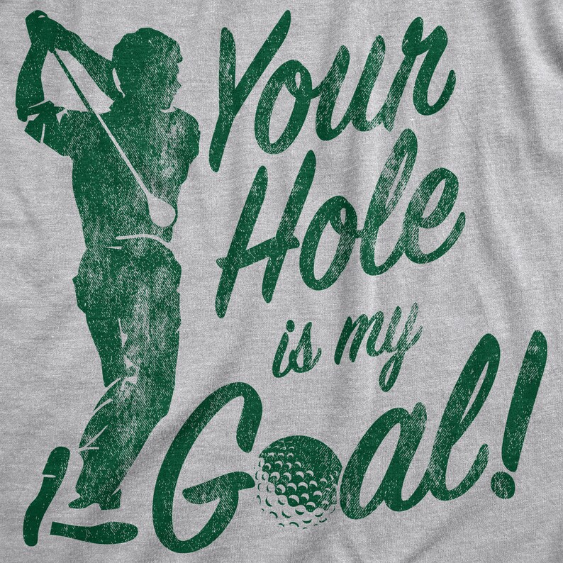 Funny Joke Golf Shirt, Golfing T Shirt Men, Dad Golfer Humor Funny Shirts, Rude Offensive Gifts For Golfers, Your Hole Is My Goal image 4