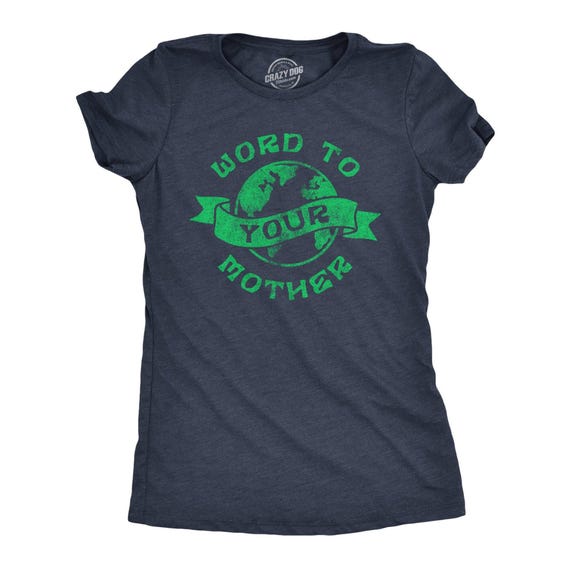 Word to Your Mother Earth T-Shirt, Funny Earth Day Shirt, Environmental Activist Tee