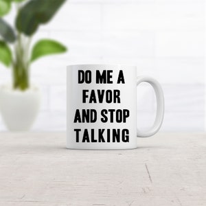 Coffee Mug Cool, Coffee Mugs With Sayings, Funny Mug, Offensive Mugs, Coffee Mugs Quotes, Funny Work Mug, Do me A Favor and Stop Talking