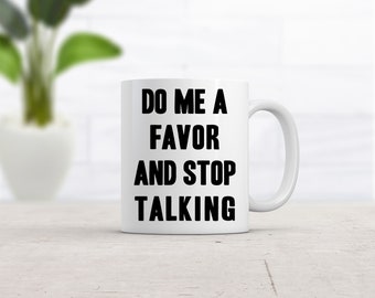Coffee Mug Cool, Coffee Mugs With Sayings, Funny Mug, Offensive Mugs, Coffee Mugs Quotes, Funny Work Mug, Do me A Favor and Stop Talking