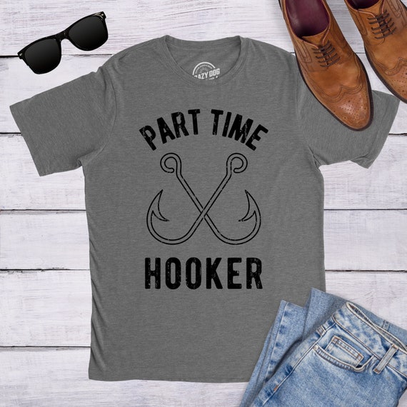 Fishing Gear, Fishing Dad Shirt, Part Time Hooker, Rude Shirt Mens, Funny Fishing Shirt, Bachelor T Shirt, Mens Funny T Shirt Il_570xn
