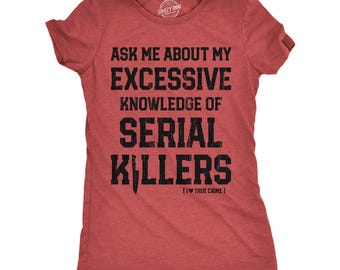 Excessive Knowledge of Serial Killers T-Shirt, True Crime Lover Gift