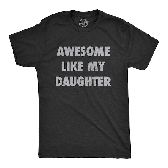 Awesome Like My Daughter,Dad Daughter Shirt, Funny Mens Tshirt, Tshirt