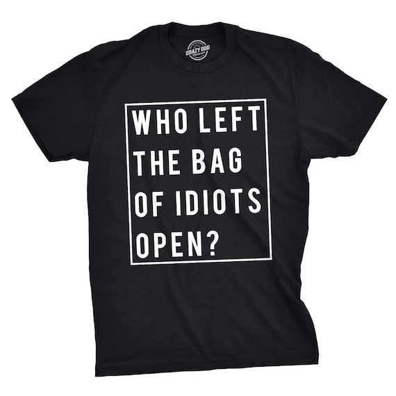 Funny Rude Shirt Man, Who Left The Bag Of Idiots Open Shirt, Sarcastic Attitude Shirt For Men, Funny Mens Shirts, I Hate People Shirt Il_570xn