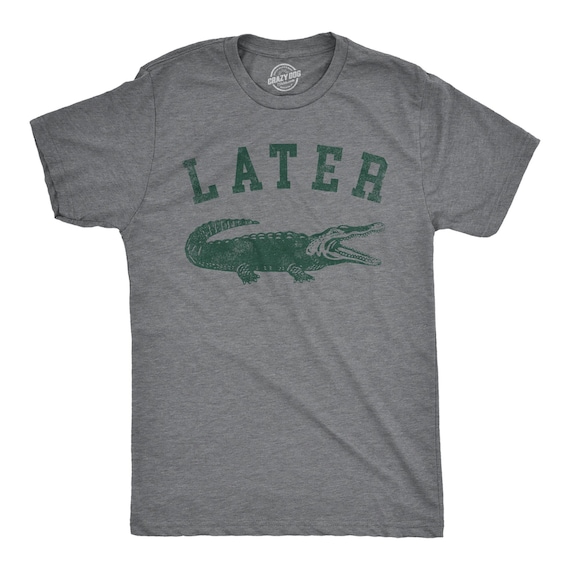Later Gator T-Shirt: Funny Alligator Pun Shirt