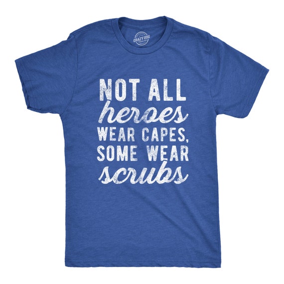 Funny Nurse Shirt Not All Heroes Wear Capes Some Wear Scrubs Funny Nurse Shirt Not All Heroes Wear Capes Some Wear Scrubs