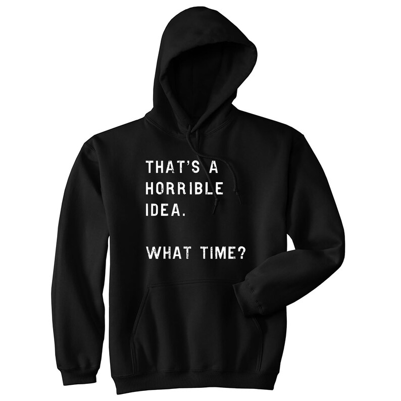 Funny Shirt Men, Thats A Horrible Idea What Time Mens Shirt, Offensive Shirt for Men, Cool Mens Tees, Shirts With Sayings Black Hoodie