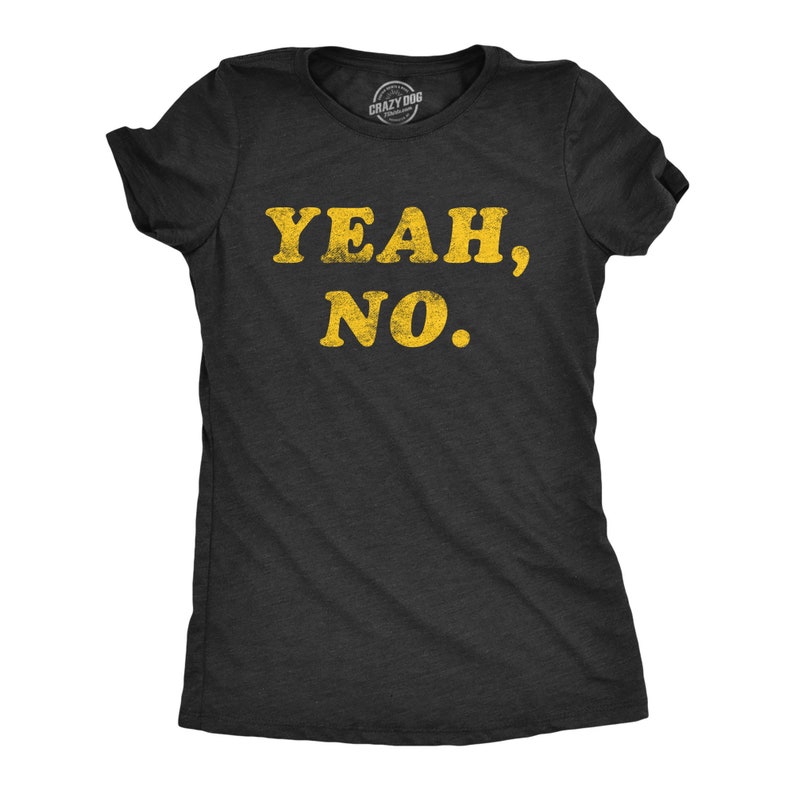 Sarcastic Shirts, Rude Shirts, Funny Womens Shirt, Offensive Shirt For Women, Funny Shirts, Yeah No, Not Doing That image 1