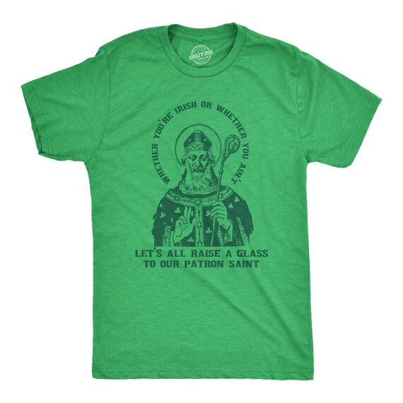Raise Your Glass To Our Patron Saint, St Patricks Day Shirt, Lucky Green Irish shirt, Funny Shirts, Drinking Shirt, Saint Patrick Il_570xn