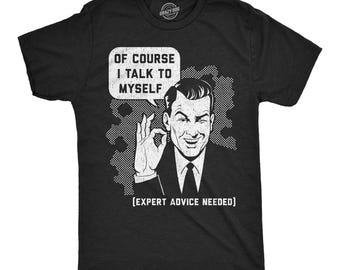 Funny Men's T-Shirt, Of Course I Talk to Myself, Expert Advice