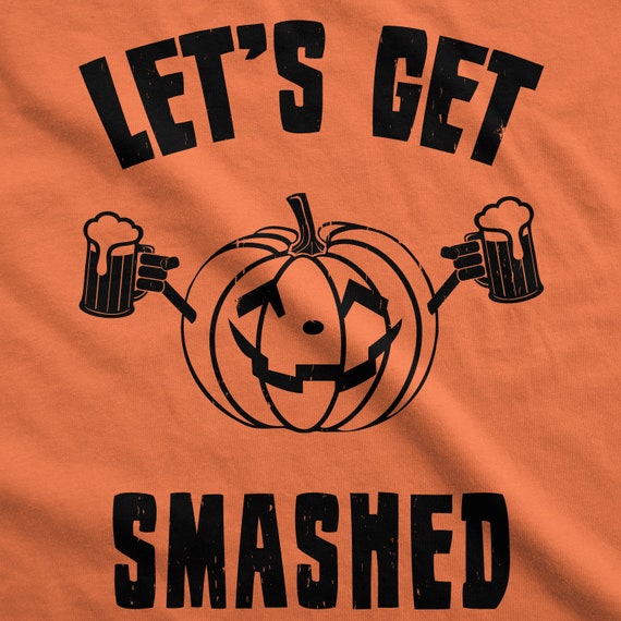 let's get smashed pumpkin shirt
