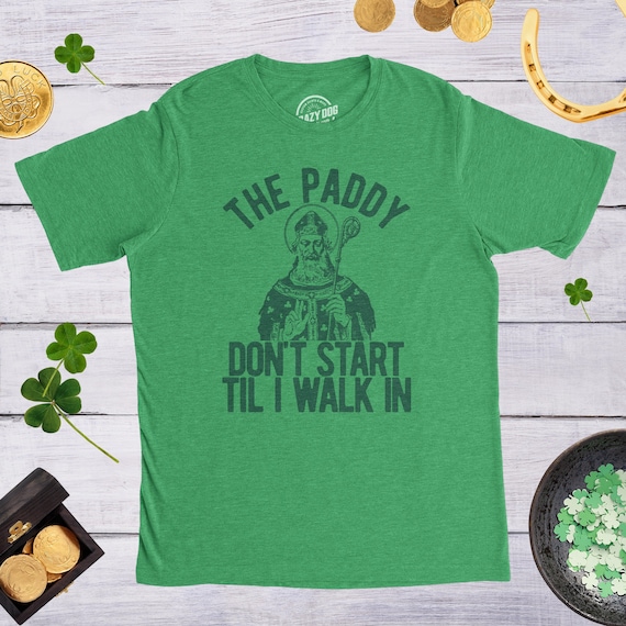Paddy Don&#39;t Start Til I Walk In, St Patricks Day Shirt, Lucky Green Irish shirt, Clover Shirt, Funny Shirts, Drinking Shirt, Saint Patrick