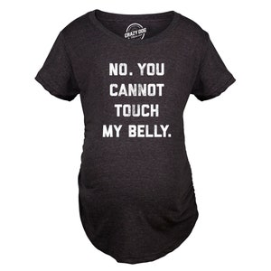 No You Cannot Touch My Belly Shirt, Funny Maternity Shirt, Preggers Shirt,Funny Pregnant Tee,Hilarious Maternity Shirt,Don't Touch The Belly image 3