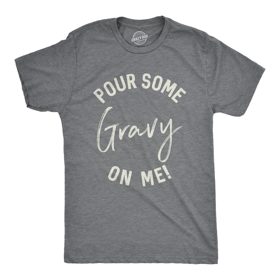 Pour Some Gravy on Me Shirt Men, Shirts With Sayings Men, Gravy Meme
